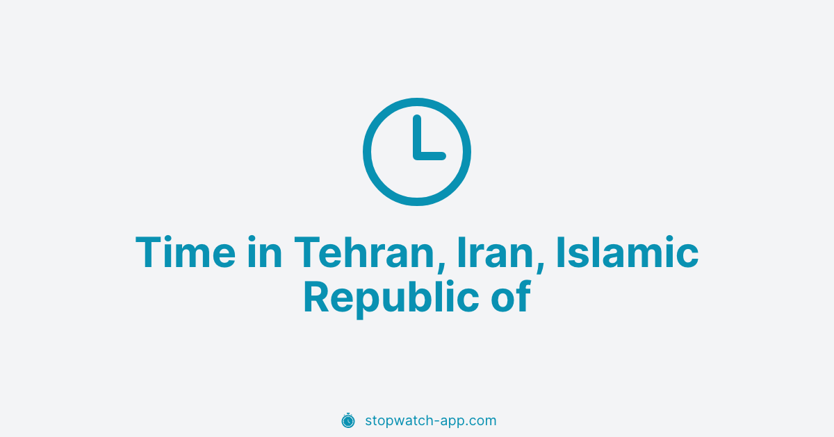 Tehran Clock Current Local Time in Tehran, Iran, Islamic Republic of | Stopwatch App