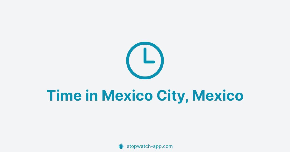 Current Local Time in Mexico City, Mexico | Stopwatch App