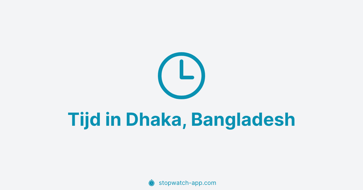Huidige Lokale Tijd in Dhaka, Bangladesh | Stopwatch App